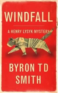 Байрон Т. Д. Смит - Windfall: A Henry Lysyk Mystery