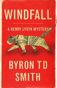 Байрон Т. Д. Смит - Windfall: A Henry Lysyk Mystery