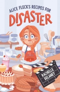 Rachelle Delaney - Alice Fleck’s Recipes for Disaster