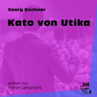 Георг Бюхнер - Kato von Utika