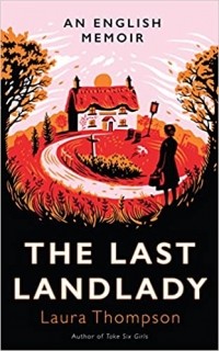Лора Томпсон - The Last Landlady: An English Memoir