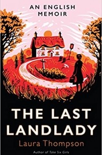 Лора Томпсон - The Last Landlady: An English Memoir