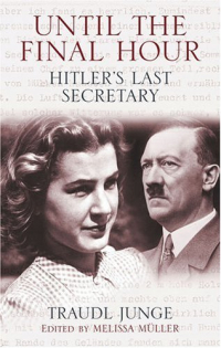 Traudl Junge - Hitler's Last Secretary: A Firsthand Account of Life with Hitler
