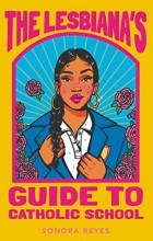 Сонора Рейес - The Lesbiana&#039;s Guide to Catholic School