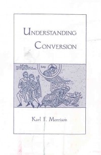 Karl Frederick Morrison - Understanding Conversion