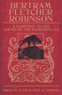  - Bertram Fletcher Robinson: A Footnote to The Hound of the Baskervilles