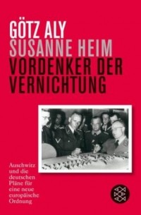  - Vordenker der Vernichtung. Auschwitz und die deutschen Pläne für eine neue europäische Ordnung