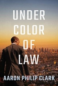 Аарон Филип Кларк - Under Color of Law