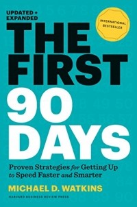 Майкл Уоткинс - First 90 Days, Updated and Expanded: Critical Success Strategies for New Leaders at All Levels