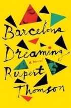 Руперт Томсон - Barcelona Dreaming