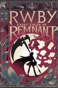Е. С. Майерс - RWBY: Fairy Tales of Remnant