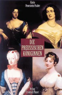 Karin Feuerstein-Praßer - Die preußischen Königinnen