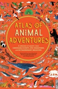  - Atlas of Animal Adventures: A collection of nature's most unmissable events, epic migrations and extraordinary behaviours