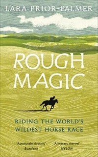 Lara Prior-Palmer - Rough Magic: Riding the World’s Wildest Horse Race