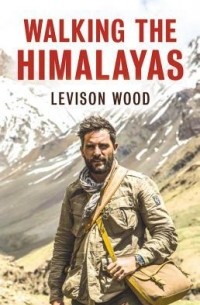 Levison Wood - Walking the Himalayas