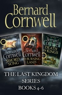 Bernard Cornwell - The Last Kingdom Series Books 4-6: Sword Song, The Burning Land, Death of Kings (сборник)