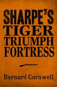 Bernard Cornwell - Sharpe 3-Book Collection 1: Sharpe’s Tiger, Sharpe’s Triumph, Sharpe’s Fortress (сборник)