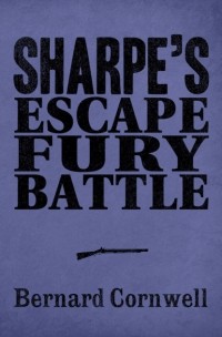 Bernard Cornwell - Sharpe 3-Book Collection 4: Sharpe’s Escape, Sharpe’s Fury, Sharpe’s Battle (сборник)