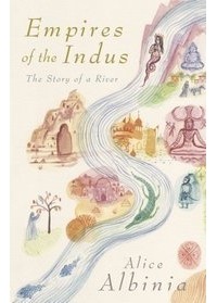 Элис Альбиния - Empires of the Indus: The Story of a River