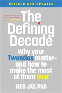 Мэг Джей - The Defining Decade: Why Your Twenties Matter — And How to Make the Most of Them Now