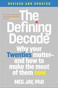 The Defining Decade: Why Your Twenties Matter — And How to Make the Most of Them Now