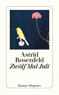 Astrid Rosenfeld - Zwölf Mal Juli
