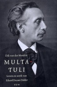 Дик ван дер Мюлен - Multatuli: leven en werk van Eduard Douwes Dekker
