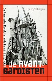 Шенг Схейен - De avant-gardisten. De Russische Revolutie in de kunst, 1917-1935