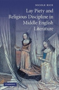 Nicole R. Rice - Lay Piety and Religious Discipline in Middle English Literature