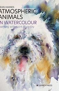 Джин Хэйнс - Atmospheric Animals in Watercolour: Painting with spirit & vitality