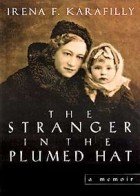 Irena Karafilly - The Stranger In The Plumed Hat: A Memoir