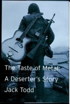 Jack Todd - The Taste of Metal : A Deserter&#039;s Story