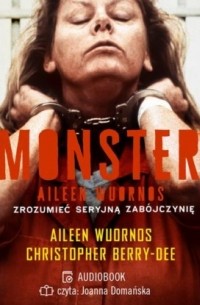 Monster. Aileen Wuornos – zrozumieć seryjną zabójczynię