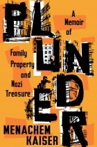 Menachem Kaiser - Plunder: A Memoir of Family Property and Nazi Treasure
