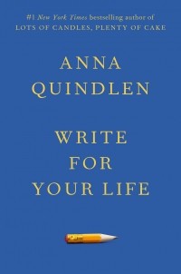 Anna Quindlen - Write for Your Life