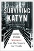 Jane Rogoyska - Surviving Katyn: Stalin&#039;s Polish Massacre and the Search for Truth