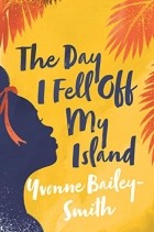 Yvonne Bailey-Smith - The Day I Fell Off My Island