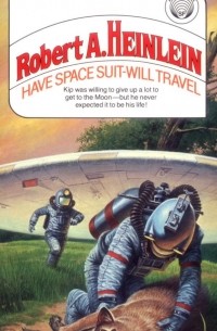 Роберт Хайнлайн - Have Space Suit - Will Travel
