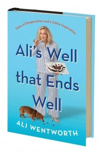 Ali Wentworth - Ali's Well That Ends Well: Tales of Desperation and a Little Inspiration