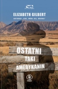 Elizabeth Gilbert - Ostatni taki Amerykanin