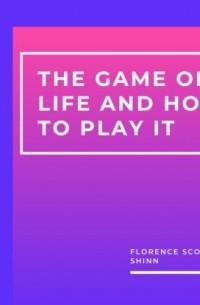 Florence Scovel  Shinn - The Game of Life and How to Play It