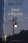 Bora Ćosić - Konsul w Belgradzie