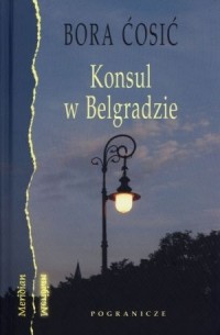 Bora Ćosić - Konsul w Belgradzie