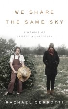 Rachael Cerrotti - We Share the Same Sky: A Memoir of Memory &amp; Migration