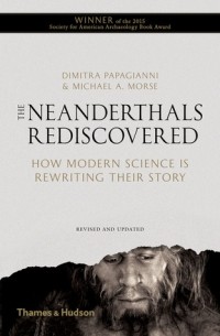  - The Neanderthals Rediscovered: How Modern Science is Rewriting Their Story