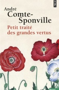 André Comte-Sponville - Petit traité des grandes vertus