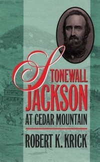 Robert K. Krick - Stonewall Jackson at Cedar Mountain
