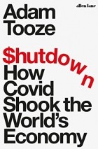 Адам Туз - Shutdown: How Covid Shook the World&#039;s Economy