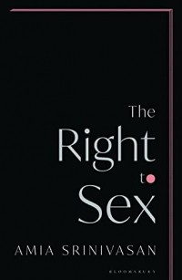 Амия Шринивасан - The Right to Sex