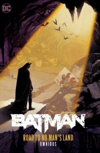 Чак Диксон - Batman: Road to No Man's Land Omnibus